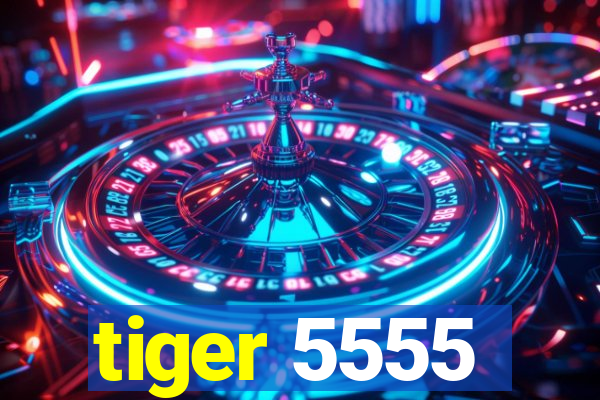 tiger 5555